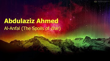 Abdulaziz Ahmed  Surah Al Anfal The Spoils of Warعبدالعزيز احمد  سورة  الأنفال