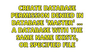 Create Database Permission Denied In Database Master ... A Database With The Same Name Exists,