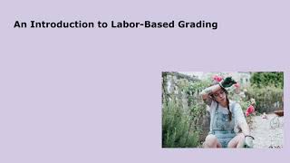 Introduction to Labor Based Grading