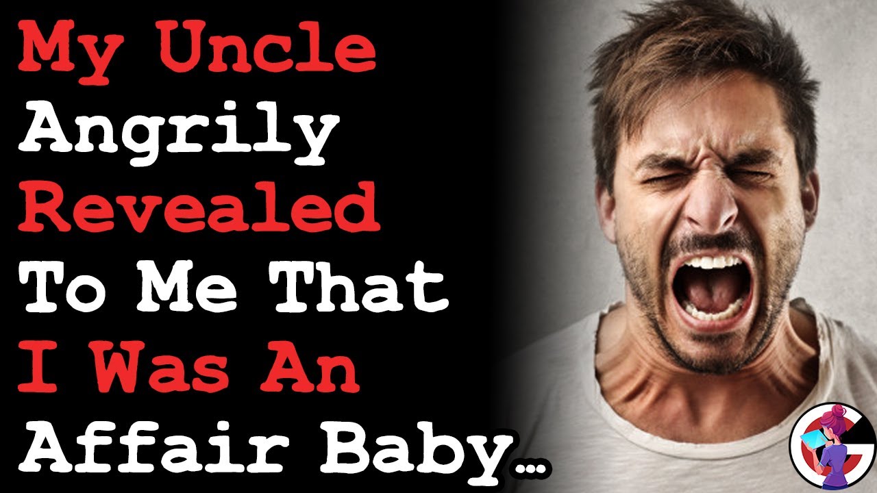 My Uncle Angrily  Revealed To Me That I Was A Product Of An Affair... AITA