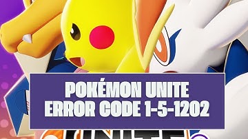 How To Resolve Pokémon UNITE Error Code 1-5-1202?