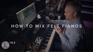 Felt Pianos - How To Mix Them Into Your Music