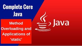 Complete Core Java - Method Overloading and Applications of 'static'