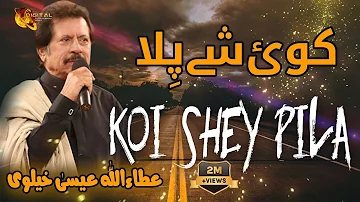 Koi Shey Pila | Attaullah Esakhelvi