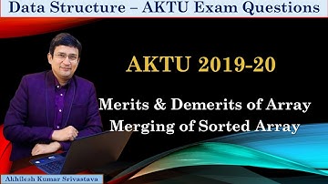Merits & Demerits of Array, Merge sorted Arrays || AKTU 2019-20 Exam Question || PYQ Data Structure