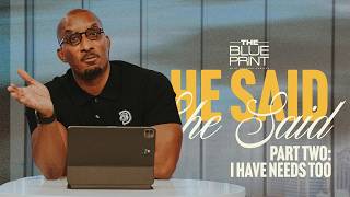 I Have Needs Too // He Said, She Said Part. 2 // The Blueprint with Dr. Dharius Daniels