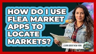 How Do I Use Flea Market Apps To Locate Markets?
