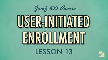 Lesson 13: User-Initiated Enrollment | Jamf 100 Course