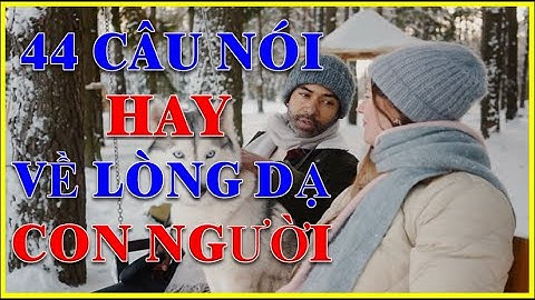 44 Câu Nói Hay Về Lòng Dạ Con Người | Những Câu Nói Hay Về Cuộc Sống | Vạn Điều Hay