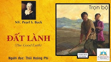 ĐẤT LÀNH (The Good Earth - Tiểu thuyết Mỹ). Trọn bộ. TG: Pearl S. Buck. Đọc: Thái Hoàng Phi