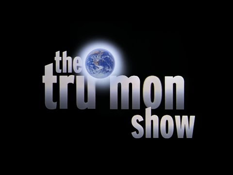 The Tru Mon Show