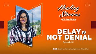 Healing Streams Episode 51 - Delay is not Denial