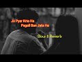 Kisi ki ankhon ka kajal ban jata ha 😥💔👈 / Slow & Reverb / Song Full.