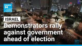 Israel: Demonstrators rally against government ahead of election • FRANCE 24 English