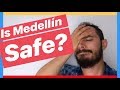 Is MEDELLIN a SAFE city to VISIT? - [ The truth only ]