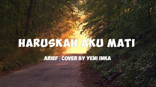 HARUSKAH AKU MATI - Yeni Inka (Cover + Lyrics)