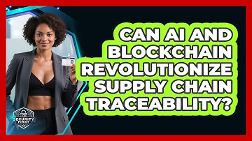 Can AI And Blockchain Revolutionize Supply Chain Traceability? - SecurityFirstCorp.com