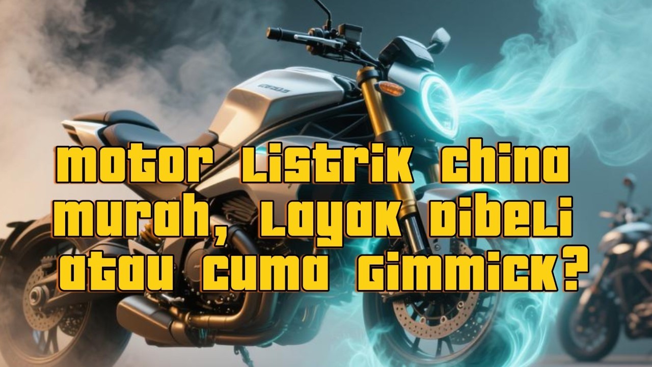 Motor Listrik China Murah, Layak Dibeli atau Cuma Gimmick?