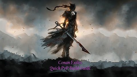 Conan Exiles Pvp Build Quick Guide