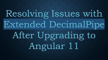 Resolving Issues with Extended DecimalPipe After Upgrading to Angular 11