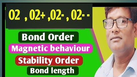 O2 , O2+ ,O2- ,O2- - # Bond order # Stability # magnetic behaviour # bond lengths