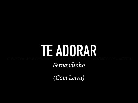 Fernandinho - Te Adorarei - Ouvir Música