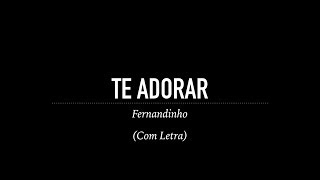 Te Adorar - Fernandinho (Com Letra)