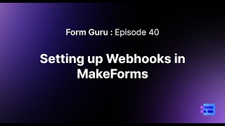 Episode 40: Configuring and using webhooks in MakeForms