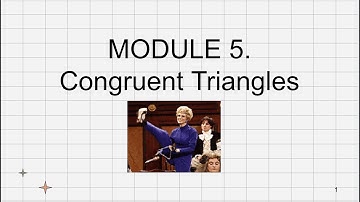 Module 5  Congruent Triangles