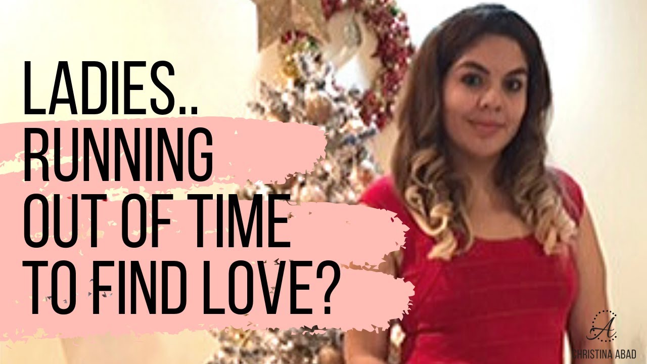 *Running out of time when it comes to love?* (dating advice for women)