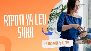 RIPOTI YA LEO SARA SEHEMU YA 05