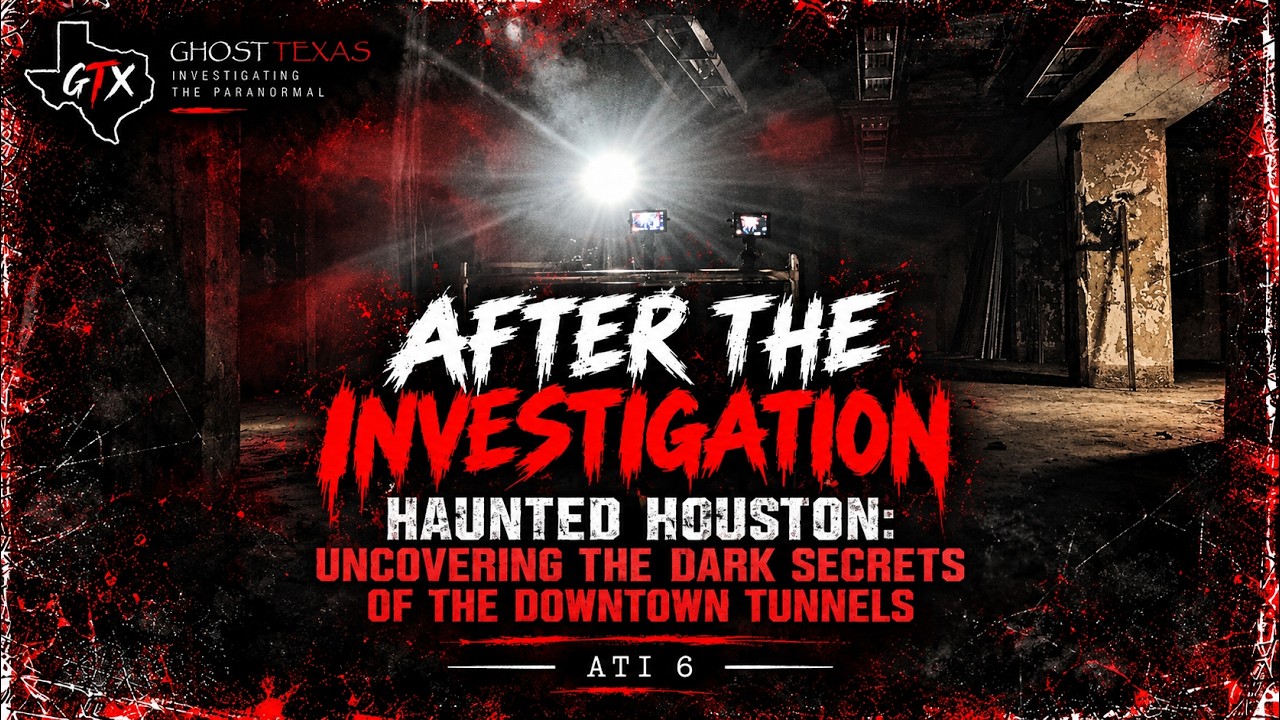 After The Investigation: Haunted Houston: Uncovering the Dark Secrets of the Downtown Tunnels