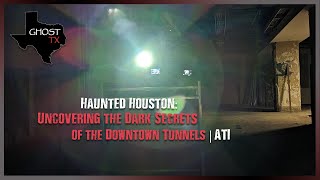 After The Investigation: Haunted Houston: Uncovering the Dark Secrets of the Downtown Tunnels