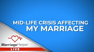Spouse Having A MidLife Crisis! What Do I Do?