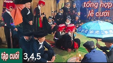 Tập cuối,3,4,5: hát và lễ đám cưới tổng hợp tại nhà Vầy bủ thôn Nậm Ai xã Hầu Thầu (hoàng su phì)