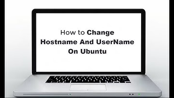 How to Change Hostname And User Name on Ubuntu