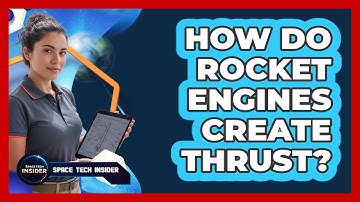 How Do Rocket Engines Create Thrust?