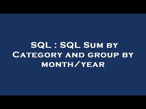 SQL : SQL Sum by Category and group by month/year
