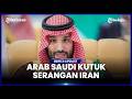 ARAB SAUDI KUTUK IRAN USAI SERANG BAHRAIN DAN KUWAIT, TEGASKAN DUKUNGAN