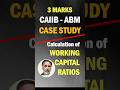 CAIIB-ABM 3-marks Case Study on Working Capital Ratios