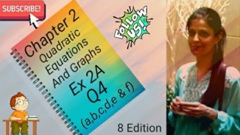 D3 - Chapter 2 - Ex 2A - Q4- ( a,b,c,d,e and f ) Quadratic Equations And Graphs - (8 Edition)