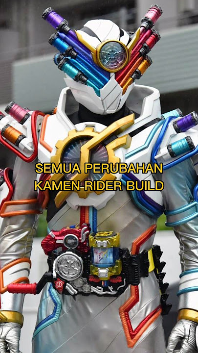 SEMUA PERUBAHAN KAMEN RIDER BUILD