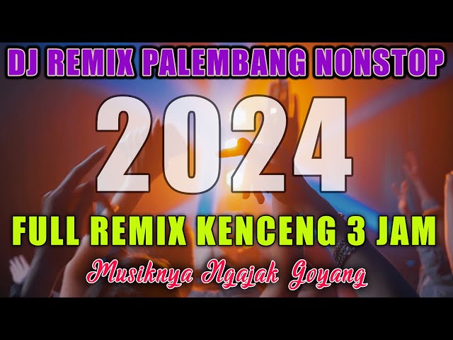 FULL DJ REMIX PALEMBANG KENCENG SPESIAL TAHUN BARU 3 JAM NONSTOP class=