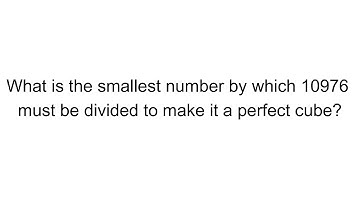 27- What is the smallest number by which 10976 must be divided to make it a perfect cube?