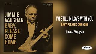 Video thumbnail of "Jimmie Vaughan ~ I'm Still In Love With You - Baby, Please Come Home"