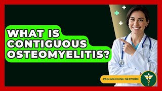 What Is Contiguous Osteomyelitis? - Pain Medicine Network