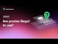 Are proxies illegal to use?