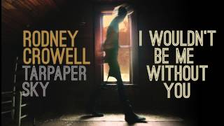 Rodney Crowell - I Wouldn't Be Me Without You [Audio Stream] chords