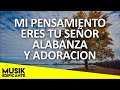 Musica Cristiana Hermosa "MI PENSAMIENTO ERES TU SEÑOR" Alabanzas Cristianas Mejores Exitos 2020