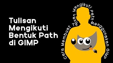 Cara Membuat Tulisan Mengikuti Bentuk Path di GIMP